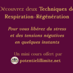 Relaxation express : 2 techniques pour vous régénérer en 10 min - Mini-cours offert - potentielillimite.net